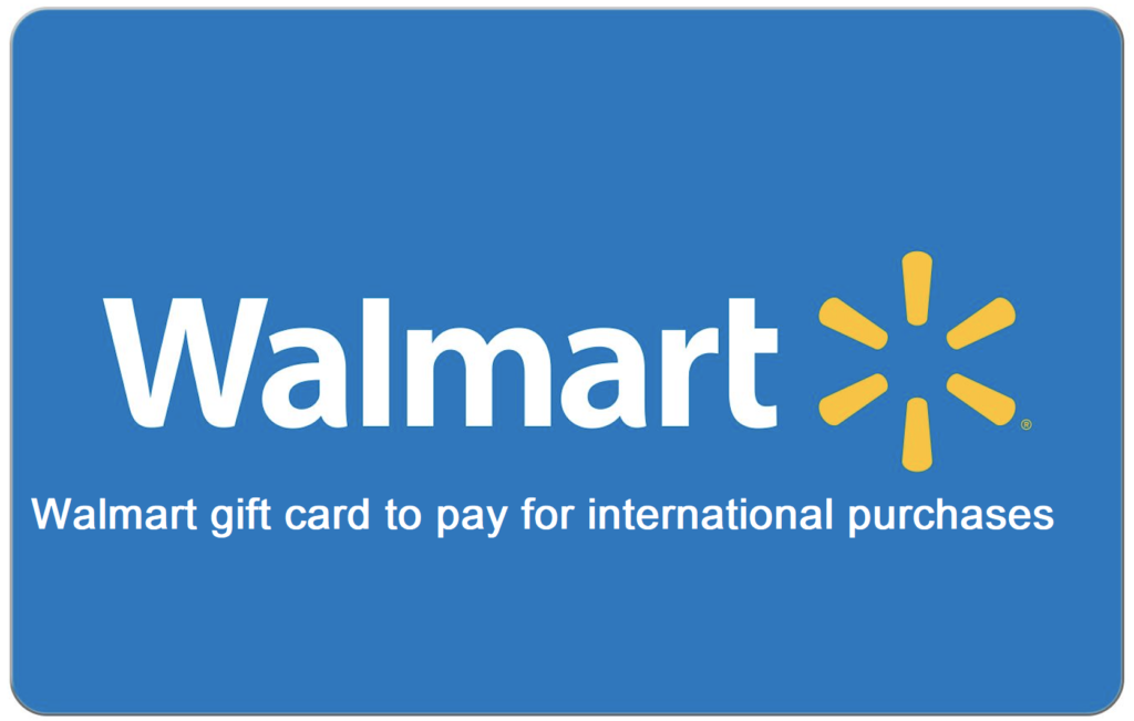 Walmart gift card to pay for international purchases
